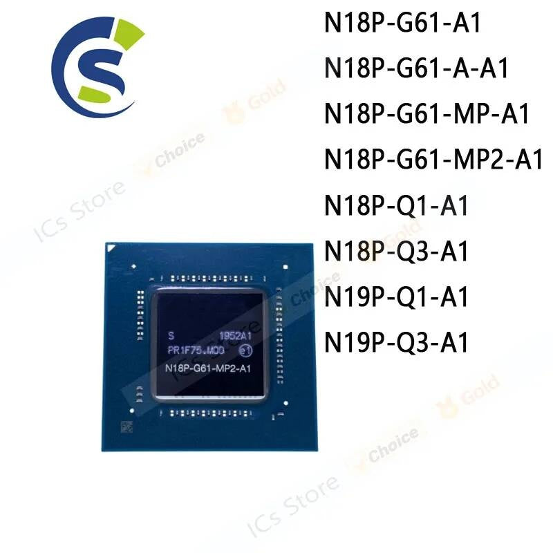 1PCS New BGA Chipset N18P-G61-A1 N18P-G61-A-A1 N18P-G61-MP-A1 N18P-G61-MP2-A1 N18P-Q1-A1 N18P-Q3-A1 N19P-Q1-A1 N19P-Q3-A1
